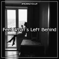 Feel What's Left Behind