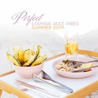 Perfect Lounge Jazz Vibes: Summer 2019 - Positive Mood, Happiness, Freedom, Amazing Background Smooth Music