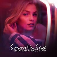 Smooth Sax Emotions: Jazz 2019, Restaurant, Feeling Good, Romantic Moments with Jazz