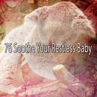 76 Soothe Your Restless Baby