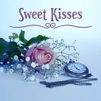 Sweet Kisses - Wonderful Feeling of Love, Power Feeling Music for Lovers, Red Roses, Should Remember