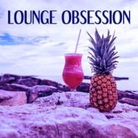 Lounge Obsession - Chillout Lounge, Relaxing Music, Sensual Chill, Intimate Music, Chill Out Music