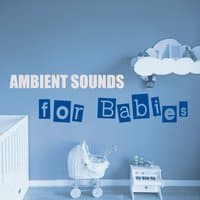 Ambient Sounds for Babies – Calming Music and Soothing Sounds for Sleep Tight All Night