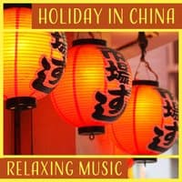 Holiday in China: Relaxing Music, Instrumental Music, Day Off, Asian Atmosphere, Zen Garden, Mindfulness Meditation, Peaceful Rest