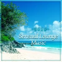 Sensual Lounge Music 2016 – Sensual Steps, Erotic Lounge, Deep Desires, Chill Out Music