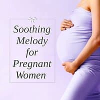 Soothing Melody for Pregnant Women - Pregnancy Time, Comforting Restful Music for Pregnant Women, Pilates and Yoga for Mother, Relaxing Music to Calm Down