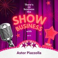 There's No Business Like Show Business with Astor Piazzolla, Vol. 3