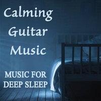 Calming Guitar Music - Music for Deep Sleep