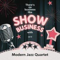 There's No Business Like Show Business with Modern Jazz Quartet, Vol. 2