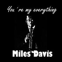 You´re my everything, Miles Davis
