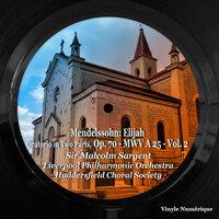 Mendelssohn: Elijah, Oratorio in Two Parts, Op. 70 - MWV A 25 - , Vol. 2