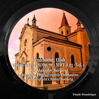 Mendelssohn: Elijah, Oratorio in Two Parts, Op. 70 - MWV A 25 - , Vol. 1