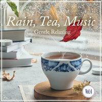 Rain, Tea, Music -Gentle Relaxing- , Vol. 4