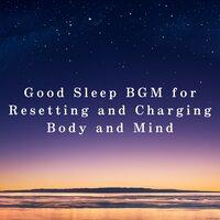 Good Sleep BGM for Resetting and Charging Body and Mind
