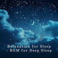 Relaxation for Sleep - BGM for Deep Sleep