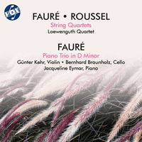 Fauré: Piano Trio in D Minor, Op. 120 & String Quartet in E Minor, Op. 121 - Roussel: String Quartet in D Major, Op. 45
