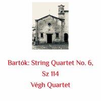 Bartók: String Quartet No. 6, Sz 114