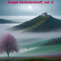 Sergei Rachmaninoff, Vol. 2