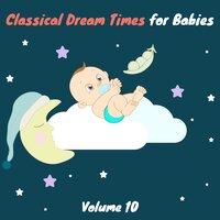 Classical Dream Times for Babies, Vol. 10