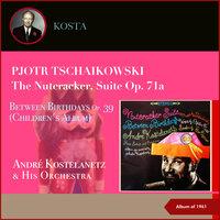 Pjtor Tschaikowski: The Nutcracker, Suite Op. 71a - Between Birthdays, Op. 39 (Children's Album)