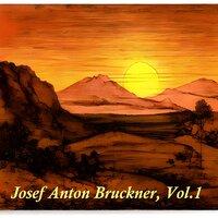 Josef Anton Bruckner, Vol. 1