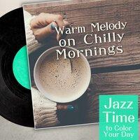 Warm Melody on chilly Mornings - Jazz Time to Color Your Day