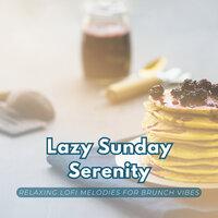 Lazy Sunday Serenity: Relaxing Lofi Melodies for Brunch Vibes