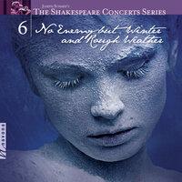 The Shakespeare Concerts Series, Vol. 6: No Enemy but Winter and Rough Weather