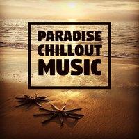 Paradise Chillout Music – Lounge Summer, Positive Energy, Ibiza Hits, Beach Party