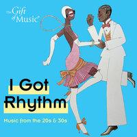 I Got Rhythm: Music from the '20s & '30s