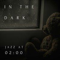 In the Dark - Jazz at 02:00-