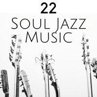 22 Soul Jazz Music - Instrumental Jazz Background Music for Studying, Working, Reading and Relaxing