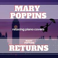 Mary Poppins & Mary Poppins Returns - Relaxing Piano Covers