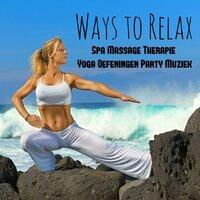 Ways to Relax - Spa Massage Therapie Yoga Oefeningen Party Muziek met Easy Listening Chill Instrumentale Techno House Geluiden
