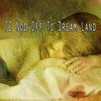 72 Nod Off to Dream Land