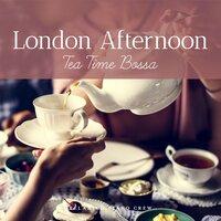 London Afternoon - Tea Time Bossa