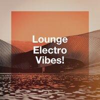 Lounge Electro Vibes!