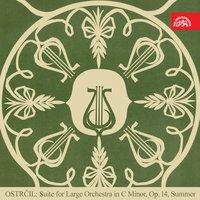 Ostrčil: Suite for Large Orchestra in C Minor, AllSummer. Symphony Poem