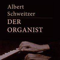 Albert Schweitzer - Der Organist