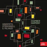 Hindemith, Stravinsky, Milhaud: Chamber Harmony