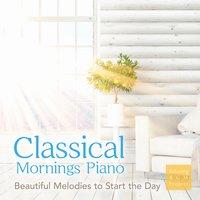 Classical Mornings Piano - Beautiful Melodies to Start the Day