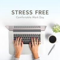 Stress Free ~ Comfortable Work Day