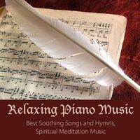 Relaxing Piano Music - Best Soothing Songs and Hymns, Spiritual Meditation Music