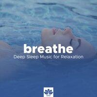 Breathe - Deep Sleep Music for Relaxation, Bedtime, Insomnia