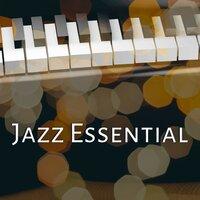 Jazz Essential – Relaxing Jazz, Smooth Jazz, Peaceful Melodies, Instrumental Album