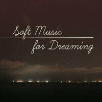 Soft Music for Dreaming – Dreaming Music, Night Music, Sleeping Relaxation, Deep Sleep, Sleep Well