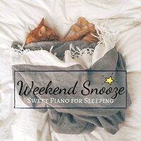 Weekend Snooze - Sweet Piano for Sleeping