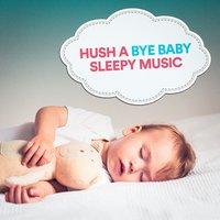 Hush a Bye Baby Sleepy Music
