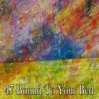 47 Bound to Your Bed