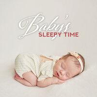 Baby’s Sleepy Time: Collection of Best Soft 2019 Lullabies for Blissful Baby’s Sleep, Rest, Afternoon Nap, Calm Down, Beautiful Dreams